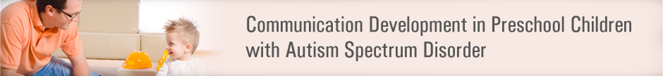 Communication Development in Preschool with Autism Spectrum Disorder
